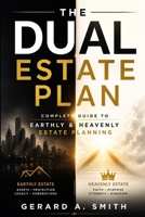 THE DUAL ESTATE PLAN: Complete Guide to Earthly & Heavenly Estate Planning B0GZQ48PVX Book Cover