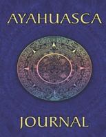 Ayahuasca Journal: Blank Book Tea Ceremonies Insight & Notes 1795606851 Book Cover