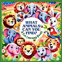 WHAT ANIMALS CAN YOU FIND?: "Animal Book for Toddlers | Fun and Engaging"(1) ("Nurturing Curiosity: A Picture Book Series") B0DXDQZP3Z Book Cover