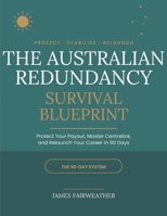 The Australian Redundancy Survival Blueprint: Protect Your Payout, Master Centrelink, and Relaunch Your Career in 90 Days — Redundancy Pay, JobSeeker, Superannuation, and the Job Search itself B0H7WD9VH5 Book Cover
