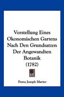 Vorstellung Eines Okonomischen Gartens Nach Den Grundsatzen Der Angewandten Botanik (1782) 1104928337 Book Cover