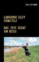 Labrador Siley ermittelt: Das tote Schaf am Deich 3753408069 Book Cover
