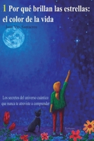 Por qué brillan las estrellas: el color de la vida: Los secretos del universo cuántico que nunca te atreviste a comprender 8409590239 Book Cover