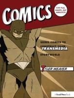 Comics for Film, Games, and Animation: Using Comics to Construct Your Transmedia Storyworld 0240823788 Book Cover
