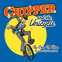 Chipper and the Unicycle: A Kids Book about a Circus Clown Who Wants to Learn Something New That Answers the Question, What Is Perseverance? 1936750198 Book Cover