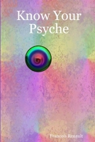 Know Your Psyche 0962168270 Book Cover