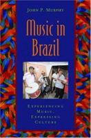 Music in Brazil: Experiencing Music, Expressing Culture Includes CD (Global Music Series) 0195166833 Book Cover