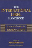 The International Libel Handbook: A Practical Guide for Journalists 0750624884 Book Cover