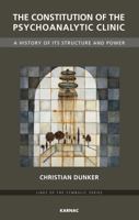 The Constitution of the Psychoanalytic Clinic: A History of Its Structure and Power 0367106221 Book Cover