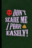 Don't Scare Me I Poop Easily!: Haunted Spooky Halloween Party Scary Hallows Eve All Saint's Day Celebration Gift For Celebrant And Trick Or Treat (6"x9") Dot Grid Notebook To Write In 1691576581 Book Cover