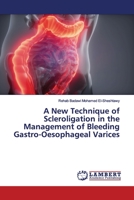 A New Technique of Scleroligation in the Management of Bleeding Gastro-Oesophageal Varices 6200093873 Book Cover