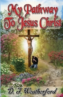 My Pathway to Jesus Christ 1950454142 Book Cover