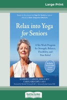 Relax into Yoga for Seniors: A Six-Week Program for Strength, Balance, Flexibility, and Pain Relief (16pt Large Print Edition) 0369309448 Book Cover