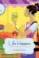 Life Happens: Living a Healthy Life Despite a Chronic Illness 1475972474 Book Cover