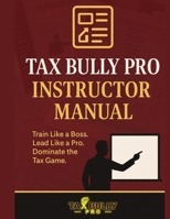 Tax Bully Pro Instruction Manual: The Ultimate Playbook for Tax Preparers, EROs, and Service Bureau Owners B0FFN5F9C5 Book Cover