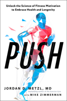 Push: Unlock the Science of Fitness Motivation to Embrace Health and Longevity 1623365880 Book Cover
