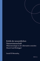 Kritik Der Neuzeitlichen Naturwissenschaft.Phanomenologie in der Alternative zwischen Husserl und Heidegger. (Elementa 64) 9051838581 Book Cover