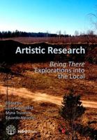 Artistic Research: Being There. Explorations Into the Local 8787564920 Book Cover
