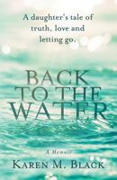Back to the Water: A daughter's tale of truth, love and letting go 1721775560 Book Cover