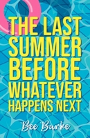 The Last Summer Before Whatever Happens Next 1952143829 Book Cover