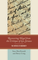 Recovering Hegel from the Critique of Leo Strauss: The Virtues of Modernity 1498550401 Book Cover