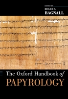 The Oxford Handbook of Papyrology (Oxford Handbooks in Classics and Ancient History) 0199843694 Book Cover