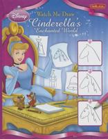 Watch Me Draw Cinderella's Enchanted World (Watch Me Draw) 1600581056 Book Cover