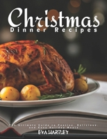 Christmas Dinner Recipes: The Ultimate Guide to Festive, Delicious, and Easy Holiday Meals B0DPQTSFBZ Book Cover