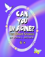 Can You Imagine?: Ten Short Stories B08YQFVTNR Book Cover