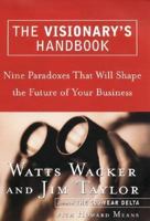 Visionary's Handbook: Nine Paradoxes That Will Shape the Future of Your Business 0066619882 Book Cover