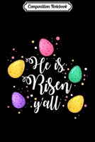 Composition Notebook: He Is Risen Y'all Easter With Easter Eggs Journal/Notebook Blank Lined Ruled 6x9 100 Pages 1706469136 Book Cover