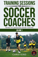 Training Sessions for Soccer Coaches Book 1: Quality drills and advice to improve your sessions 1659859425 Book Cover