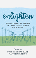 Enlighten: Formational Learning in Theological Field Education 1538139642 Book Cover