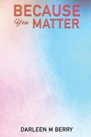 Because You Matter: Poetry and Scripture 1545633517 Book Cover