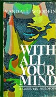 With all your mind: A Christian philosophy 0687458390 Book Cover