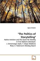 "The Politics of Storytelling": Native Activism and the Quest for Identity in First Nations Literature: J. Armstrong's Slash, T. King's Medicine River, E. Robinson's Monkey Beach 3639253418 Book Cover