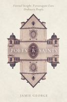 Poets and Saints: Eternal Insight. Extravagant Love. Ordinary People. 1434709981 Book Cover