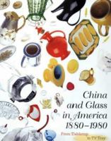 China and Glass in America, 1880-1980: From Table Top to TV Tray 0810966921 Book Cover