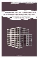 New Media and the Transformation of Postmodern American Literature: From Cage to Connection 1350064963 Book Cover