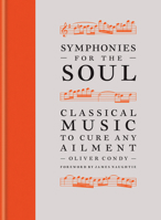 Symphonies for the Soul: Classical Music to Cure Any Ailment 1788403185 Book Cover
