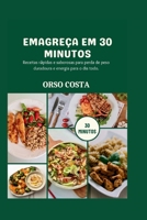 EMAGREÇA EM 30 MINUTOS: Receitas rápidas e saborosas para perda de peso duradoura e energia para o dia todo. (Portuguese Edition) B0G6KQWQ74 Book Cover