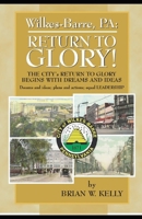 Wilkes-Barre, PA: Return to Glory: The City's Return to Glory Begins with Dreams and Ideas 0989995798 Book Cover