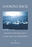 Looking Back: Aboard the Uss Neches A0-47 1425724027 Book Cover