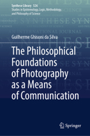 The Philosophical Foundations of Photography as a Means of Communication (Synthese Library, 526) 3032026482 Book Cover