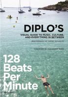 128 Beats Per Minute: Diplo's Visual Guide to Music, Culture, and Everything In Between 0789324288 Book Cover
