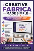Creative Fabrica Made Simple: A Practical Guide to Fonts, Graphics, Licensing, and Studio AI Tools for Designers, Crafters, and Self-Publishers (Made ... and Software Running Modern Work and Life) B0HFGM1H3X Book Cover