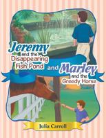 Jeremy and the Disappearing Fishpond and Marley and the Greedy Horse 1951966244 Book Cover