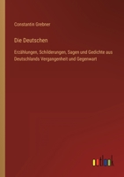 Die Deutschen: Erzählungen, Schilderungen, Sagen und Gedichte aus Deutschlands Vergangenheit und Gegenwart 3368602187 Book Cover