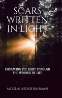 Scars Written in Light: Embracing the Light Through the Wounds of Life B0DWZH23NX Book Cover