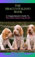 THE BRACCO ITALIANO BOOK: A Comprehensive Guide To The Noble Italian Dog Breed B0C1JJTGY1 Book Cover